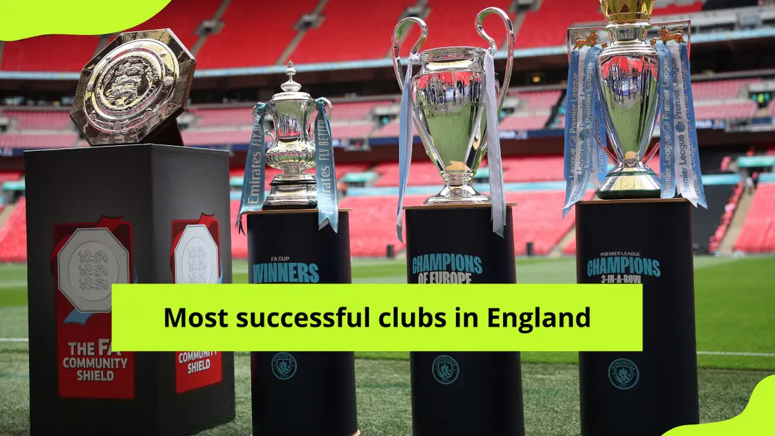 Top 15 most successful clubs in England as of 2024: trophies and