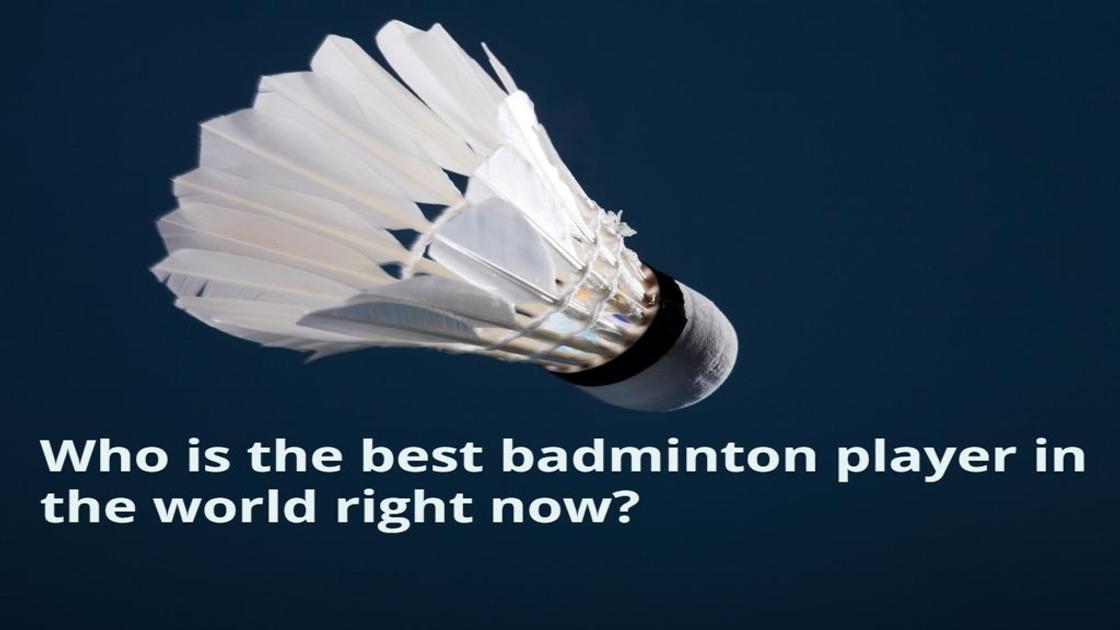 Who is the best badminton player in the world right now? A top 10 list