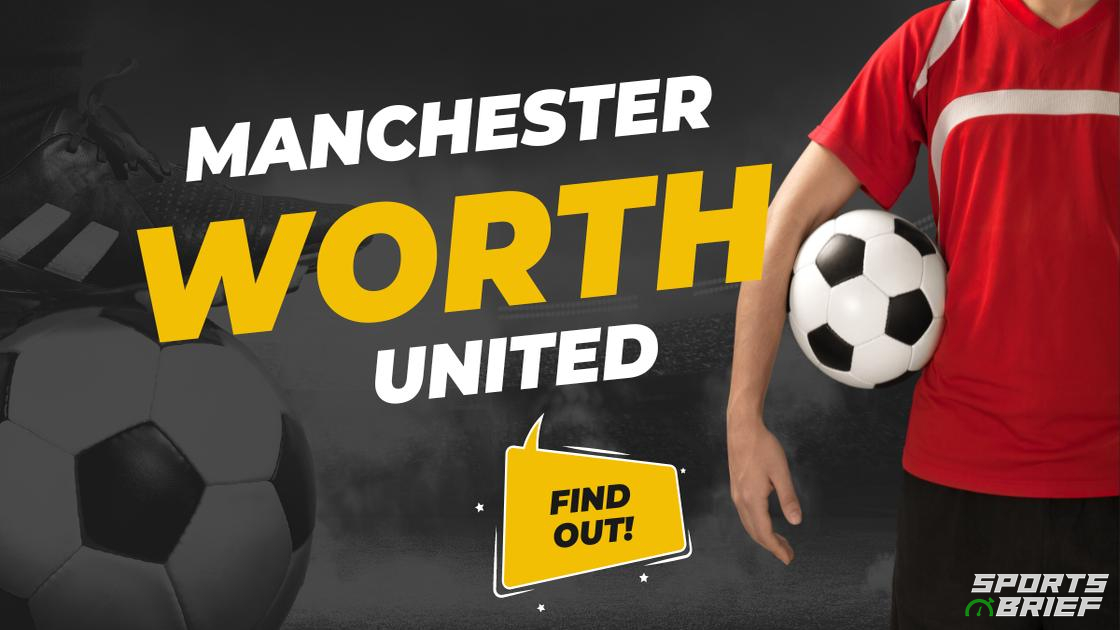 How much is Manchester United worth? Is it the most valuable club in the world?
