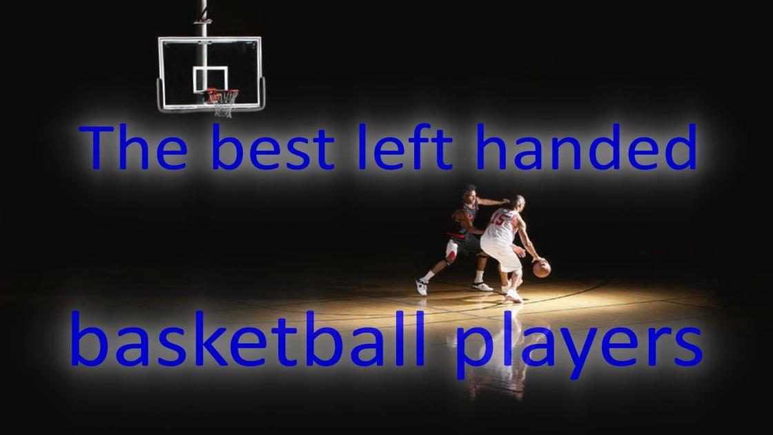Who are the 15 best left-handed basketball players in the league right now?