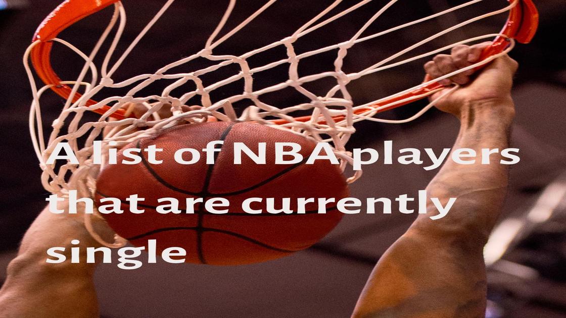 Single NBA players in 2023: A list of NBA players that are currently single