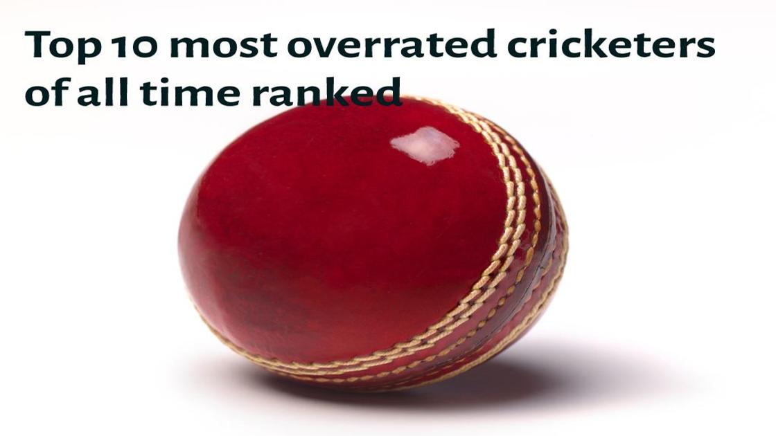 Finally! Top 10 most overrated cricketers of all time ranked