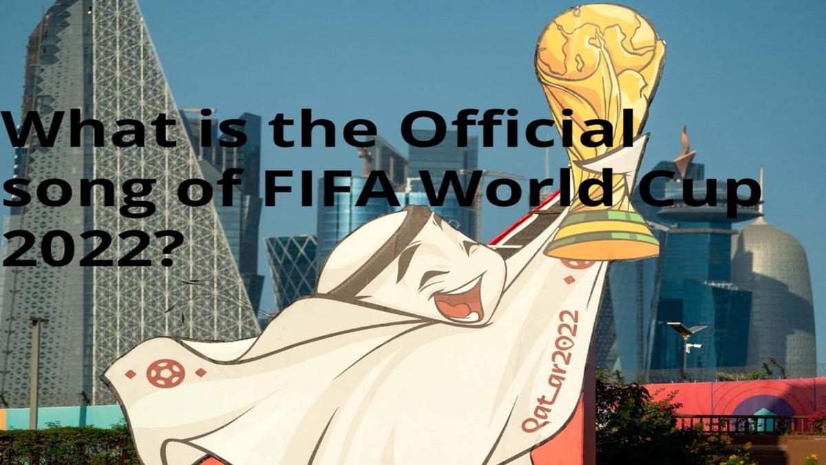 FIFA World Cup 2022 anthem What is the official song of FIFA World Cup 2022?