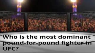 UFC pound-for-pound rankings: Who is the most dominant pound for pound fighter?