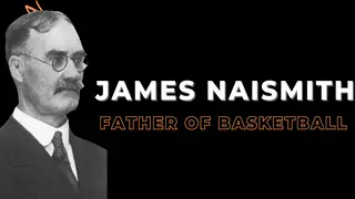 Who is the father of basketball, James Naismith? All the facts and details