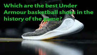Which are the best Under Armour basketball shoes in the history of the game? A ranked list