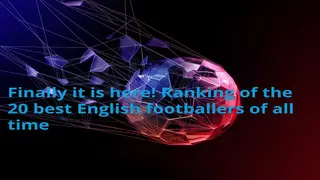 Finally it is here! Ranking of the 20 best English footballers of all time