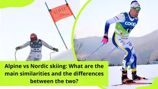 Alpine vs Nordic skiing: What are the main similarities and the differences between the two?