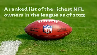 A ranked list of the richest NFL owners in the league as of now