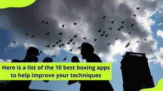 Here is a list of the 10 best boxing apps to help improve your techniques